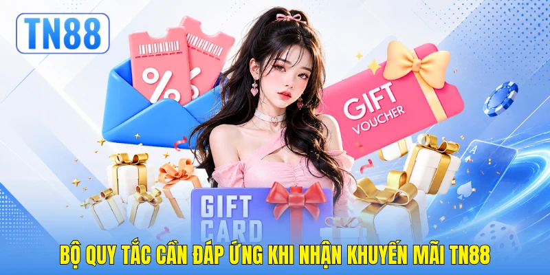 Bộ quy tắc cần đáp ứng khi nhận khuyến mãi TN88