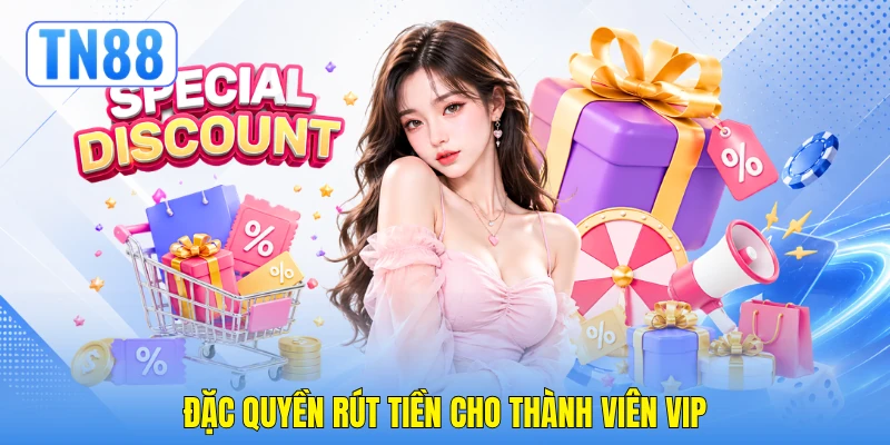 Đặc quyền rút tiền cho thành viên VIP