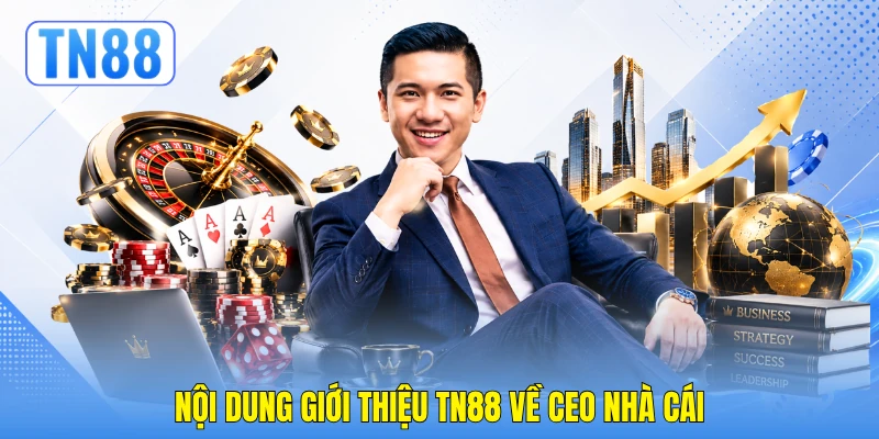 Nội dung giới thiệu TN88 về CEO nhà cái
